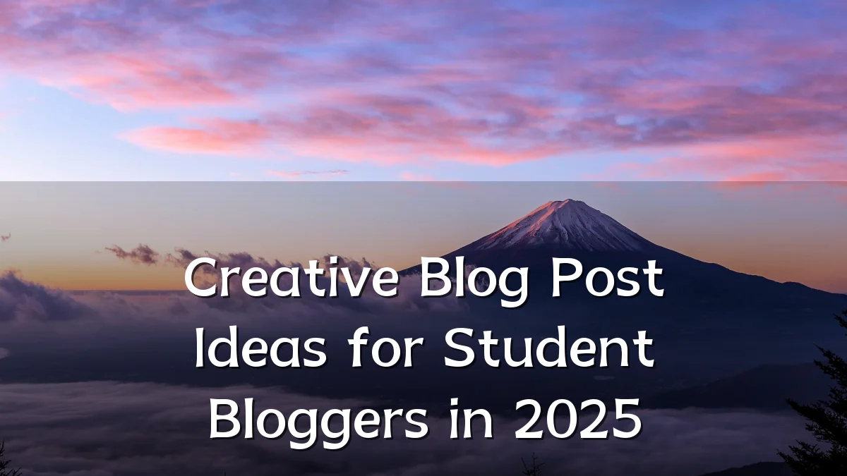 Creative Blog Post Ideas for Student Bloggers in 2025
