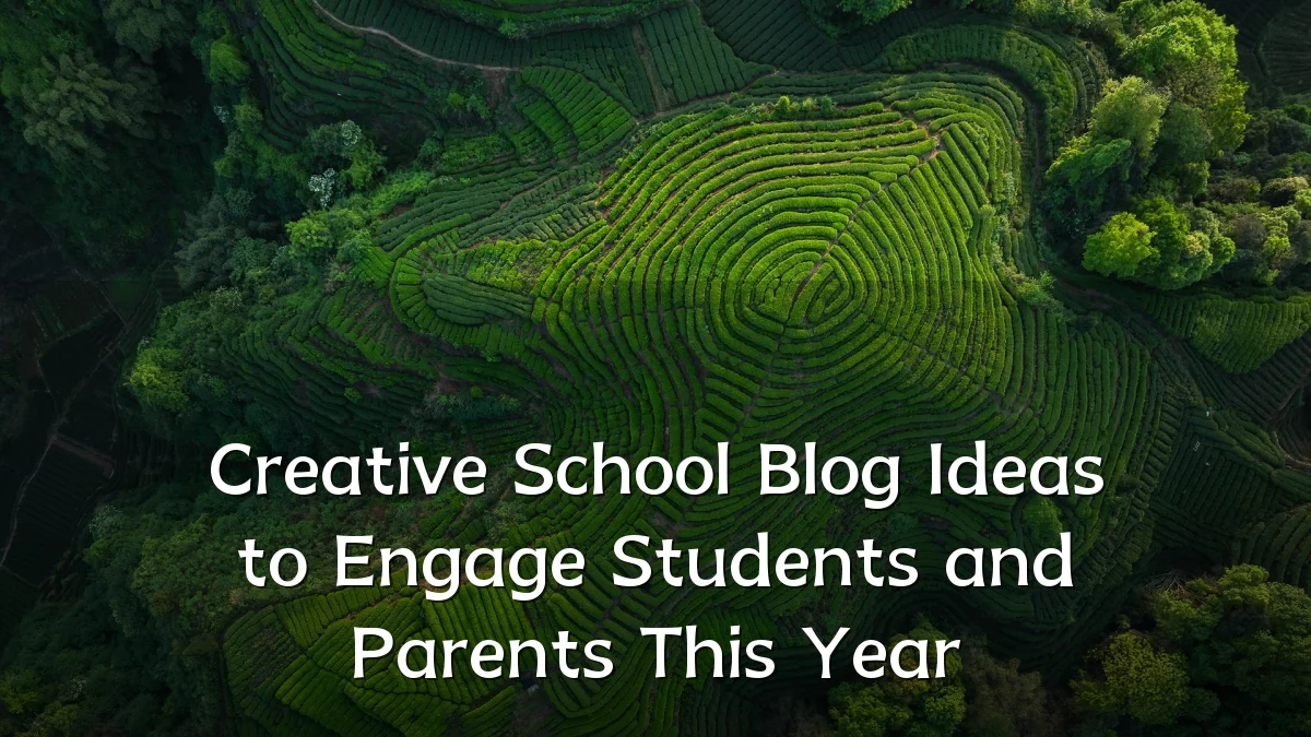 Creative School Blog Ideas to Engage Students and Parents This Year
