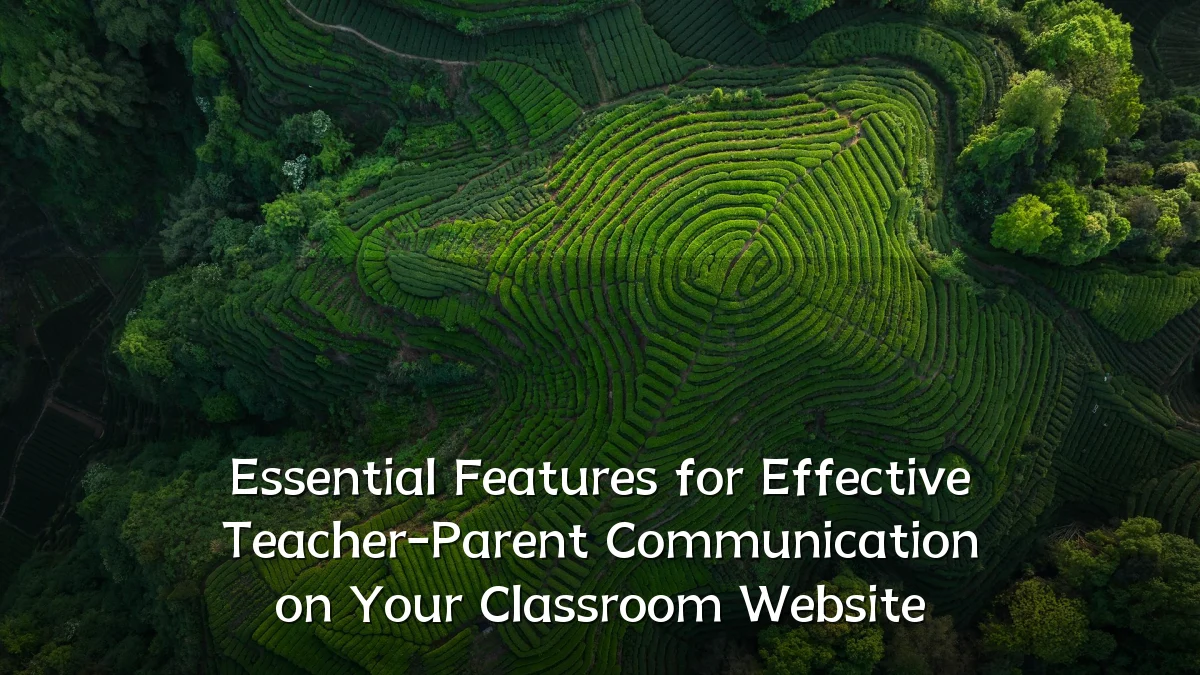 Essential Features for Effective Teacher-Parent Communication on Your Classroom Website