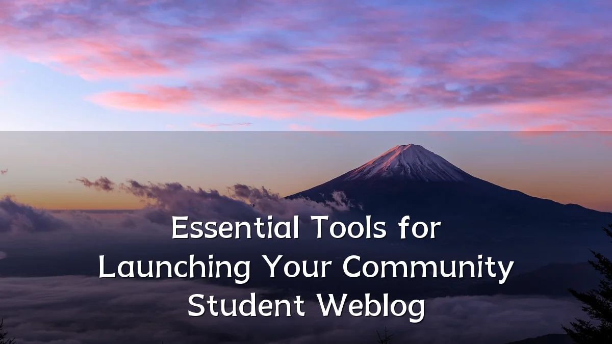 Essential Tools for Launching Your Community Student Weblog