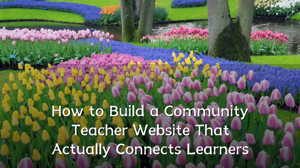 How to Build a Community Teacher Website That Actually Connects Learners