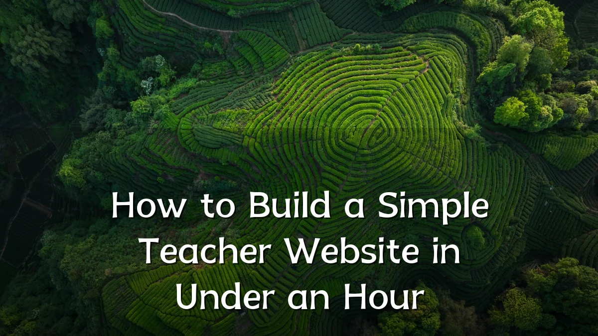 How to Build a Simple Teacher Website in Under an Hour