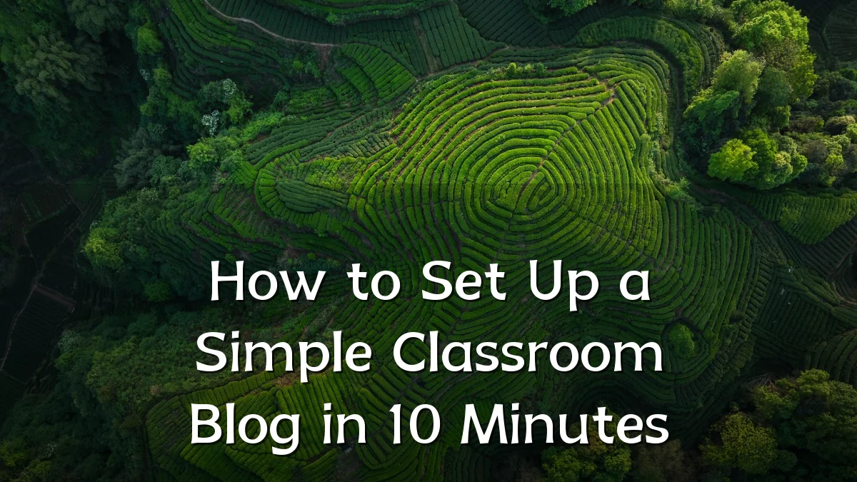 How to Set Up a Simple Classroom Blog in 10 Minutes