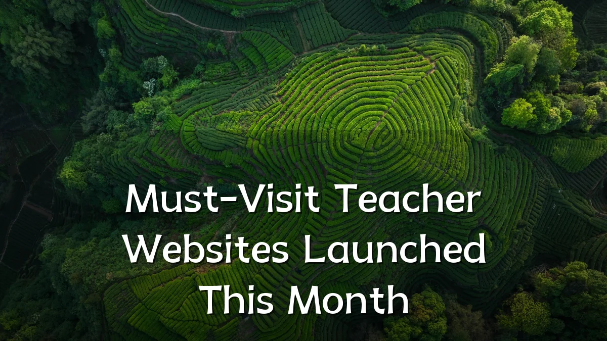 Must-Visit Teacher Websites Launched This Month