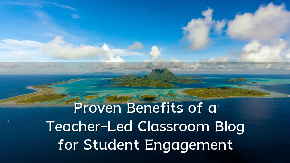 Proven Benefits of a Teacher-Led Classroom Blog for Student Engagement