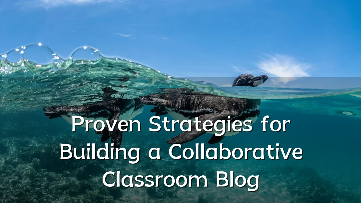 Proven Strategies for Building a Collaborative Classroom Blog