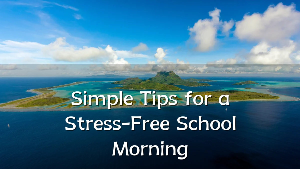 Simple Tips for a Stress-Free School Morning