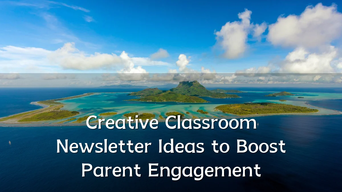 Creative Classroom Newsletter Ideas to Boost Parent Engagement
