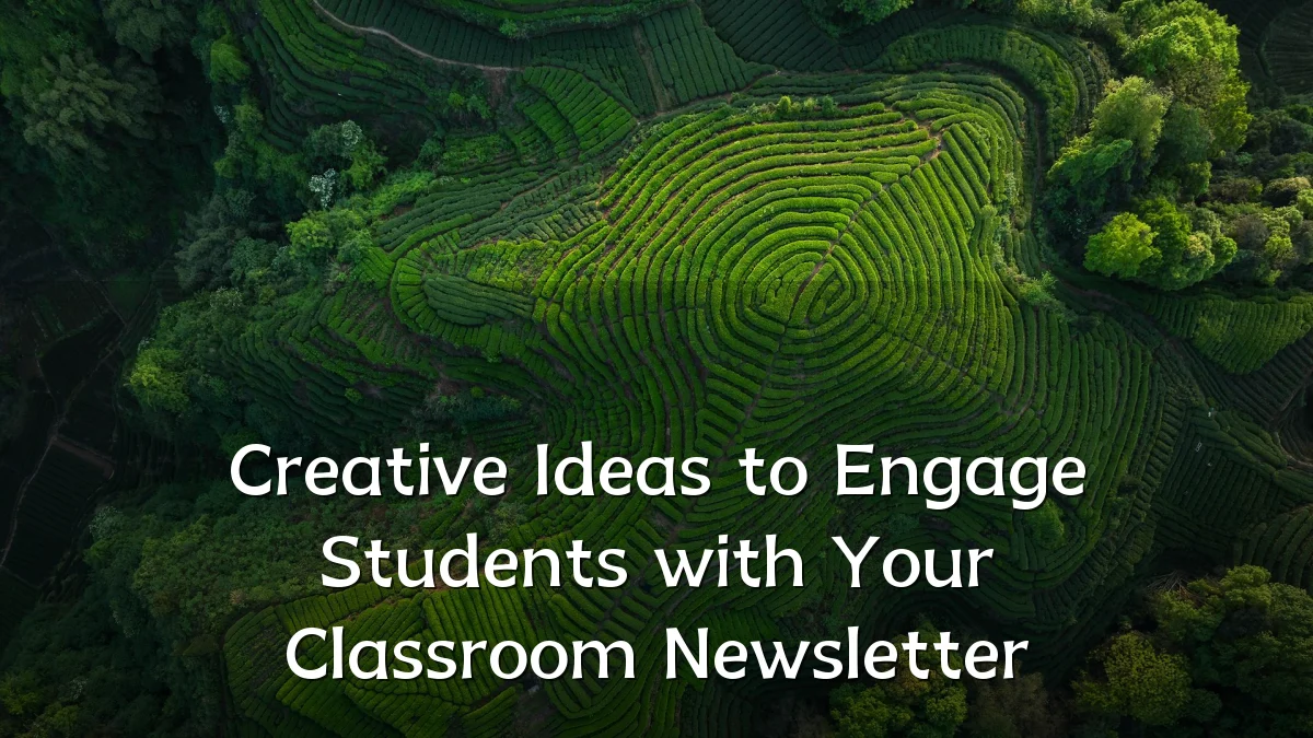 Creative Ideas to Engage Students with Your Classroom Newsletter