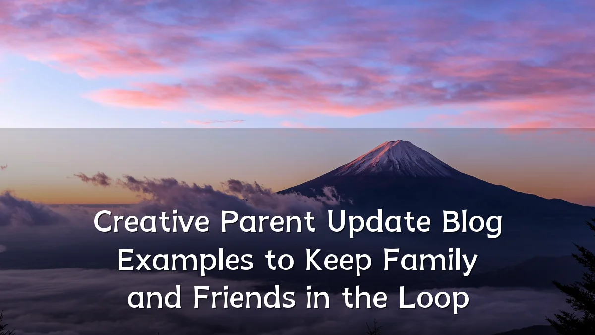 Creative Parent Update Blog Examples to Keep Family and Friends in the Loop