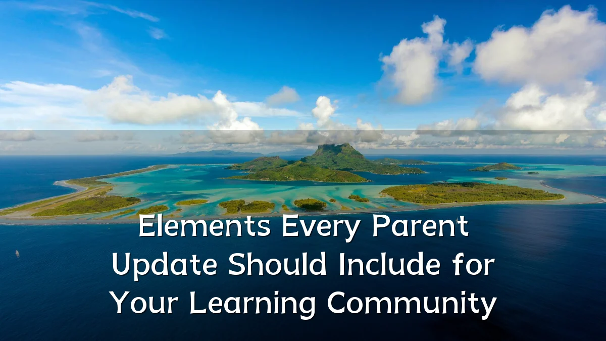 Elements Every Parent Update Should Include for Your Learning Community