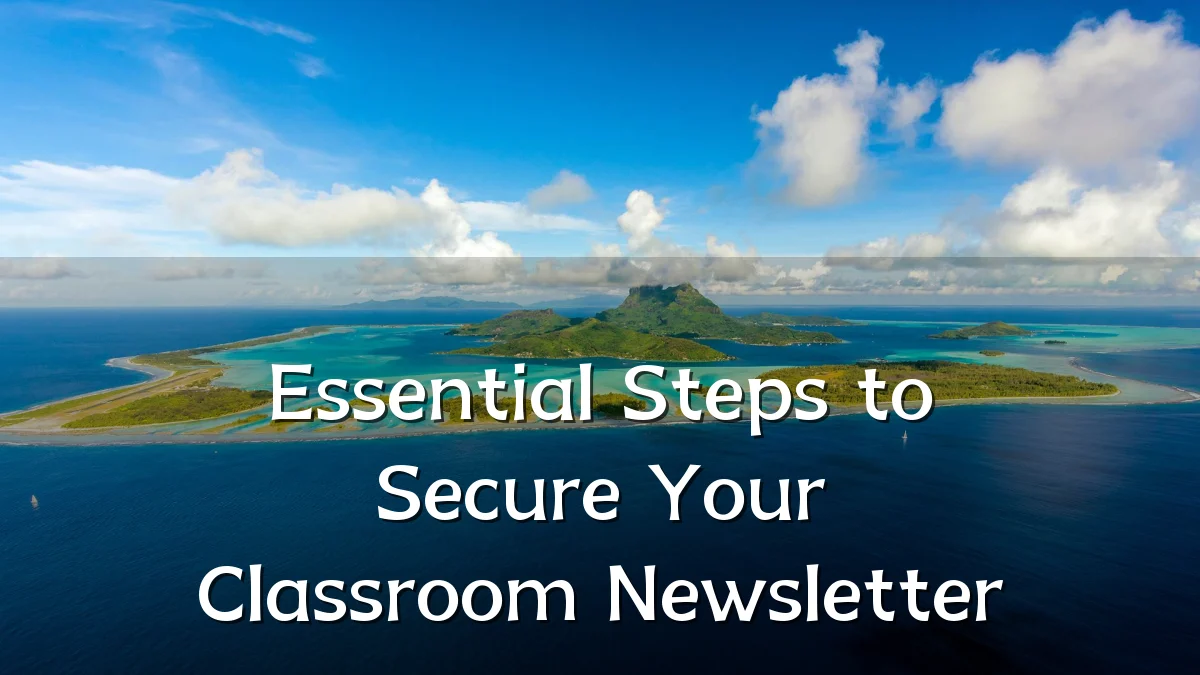 Essential Steps to Secure Your Classroom Newsletter