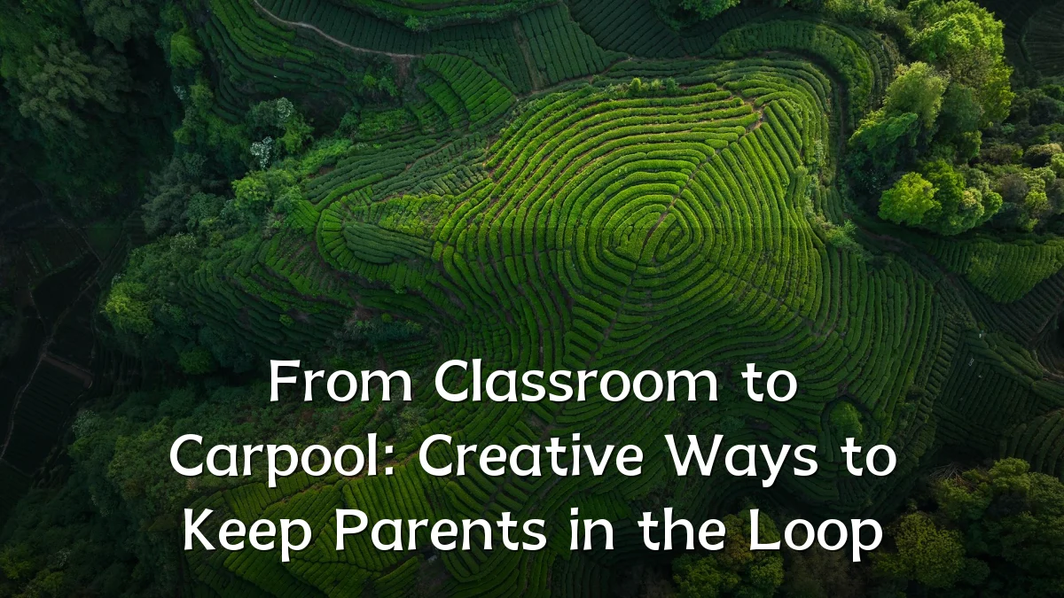 From Classroom to Carpool: Creative Ways to Keep Parents in the Loop