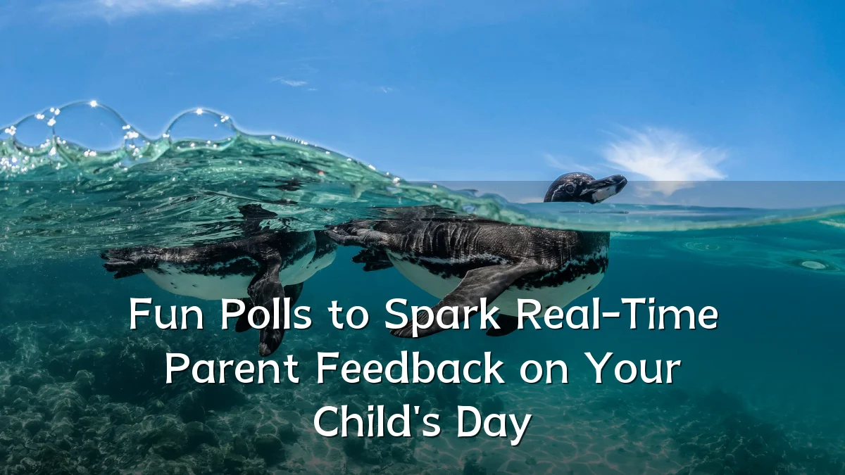 Fun Polls to Spark Real-Time Parent Feedback on Your Child's Day
