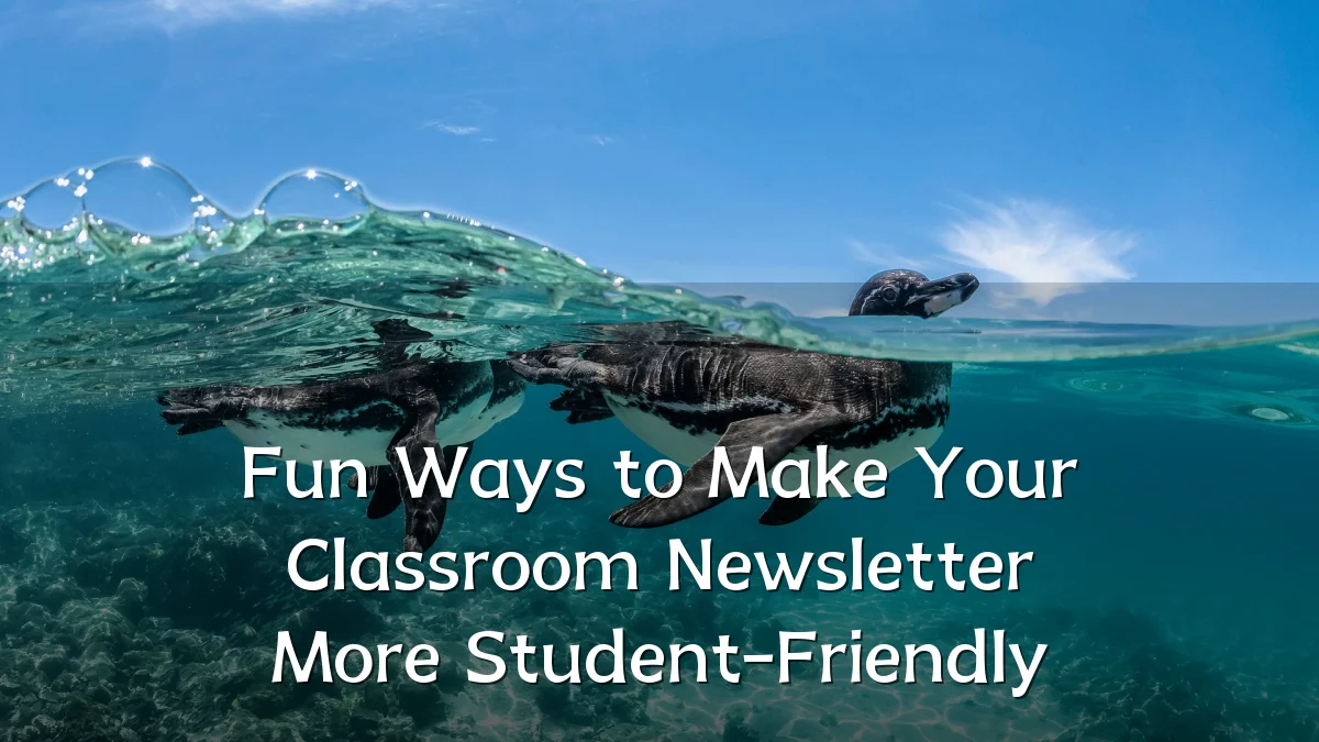 Fun Ways to Make Your Classroom Newsletter More Student-Friendly