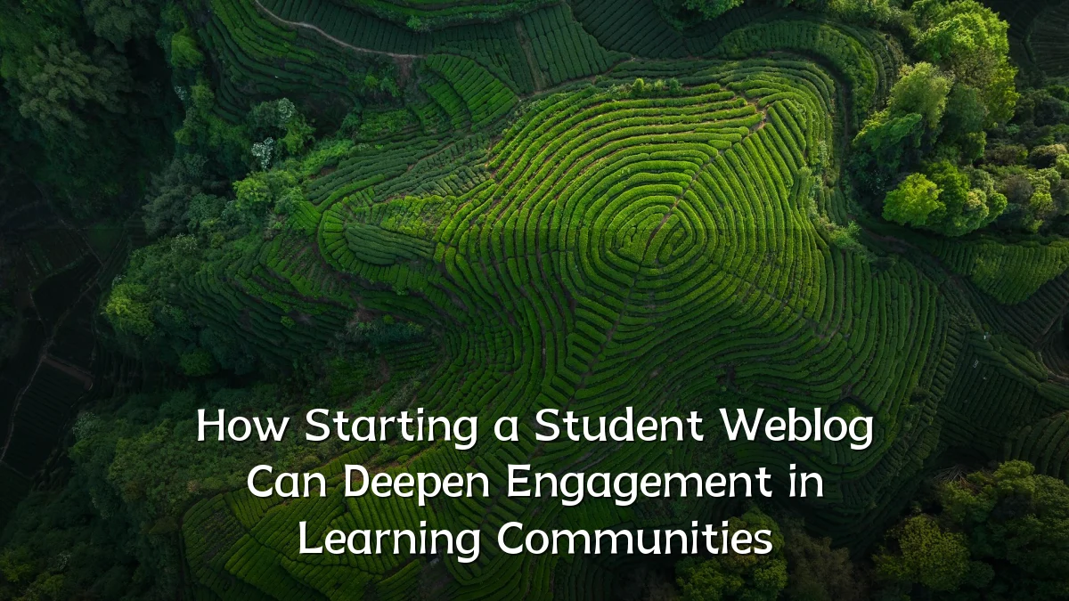 How Starting a Student Weblog Can Deepen Engagement in Learning Communities