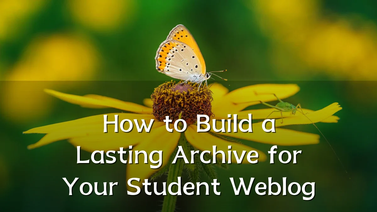 How to Build a Lasting Archive for Your Student Weblog