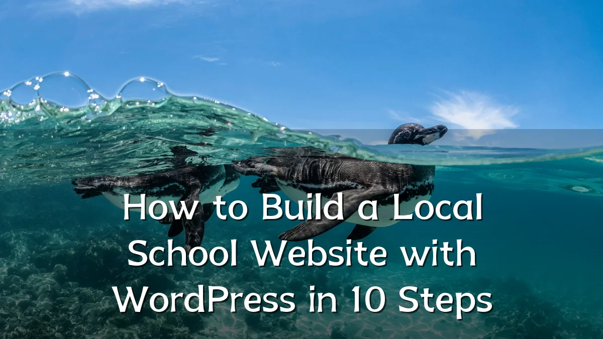 How to Build a Local School Website with WordPress in 10 Steps