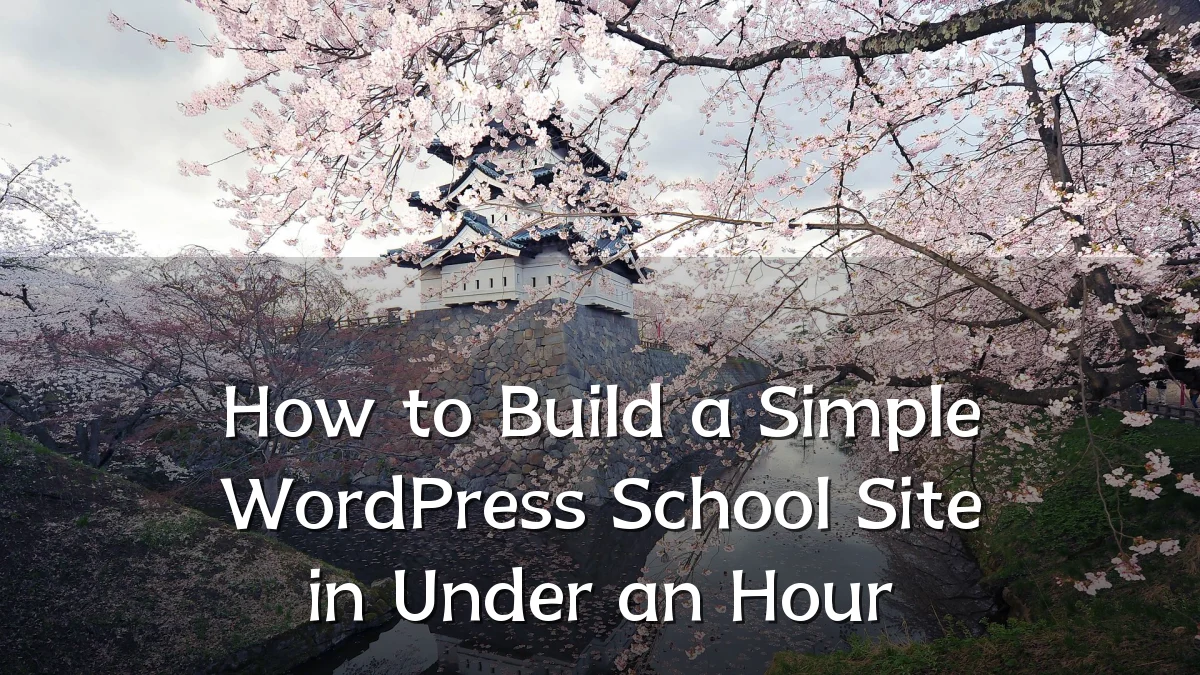 How to Build a Simple WordPress School Site in Under an Hour