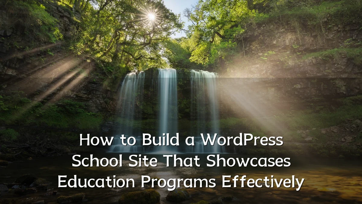 How to Build a WordPress School Site That Showcases Education Programs Effectively