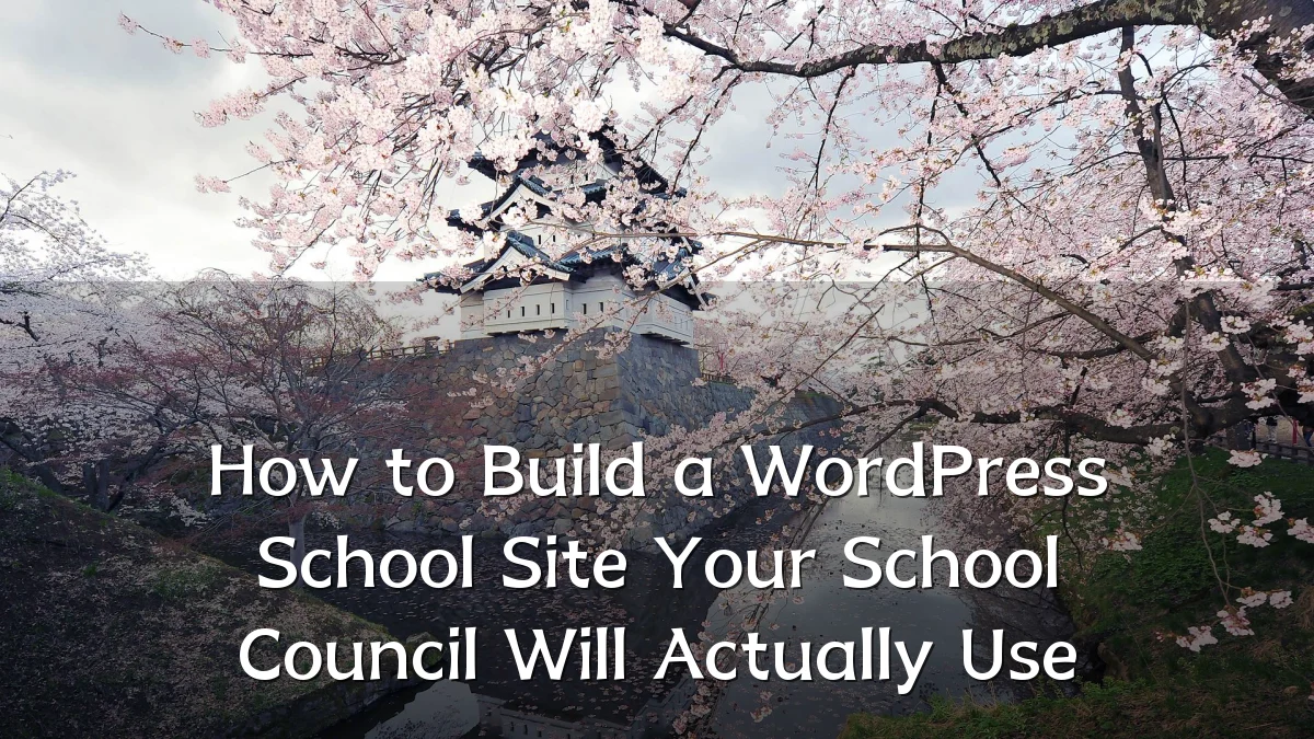 How to Build a WordPress School Site Your School Council Will Actually Use