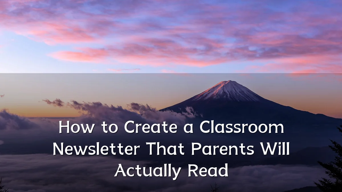 How to Create a Classroom Newsletter That Parents Will Actually Read