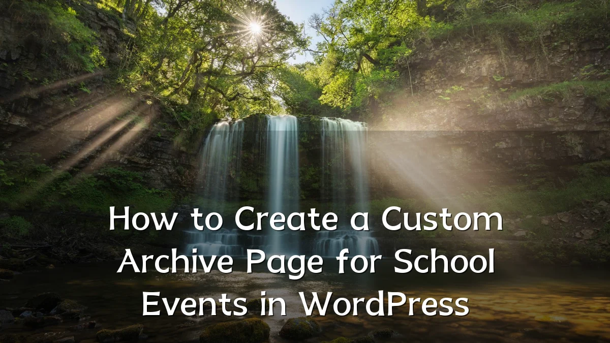 How to Create a Custom Archive Page for School Events in WordPress