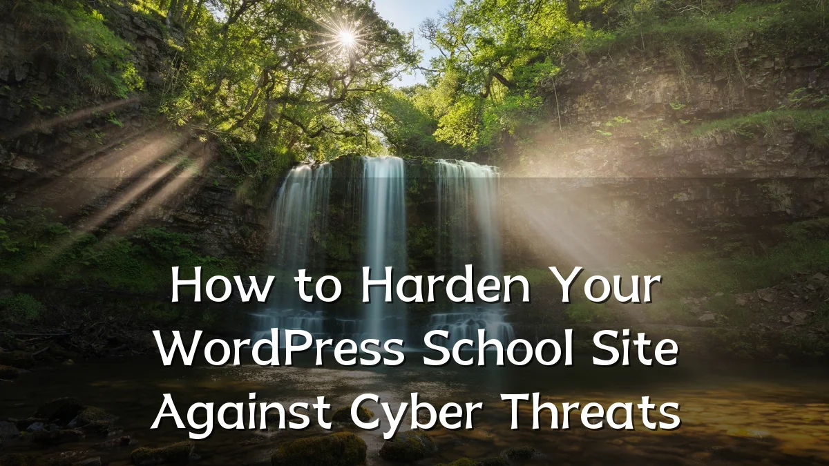 How to Harden Your WordPress School Site Against Cyber Threats