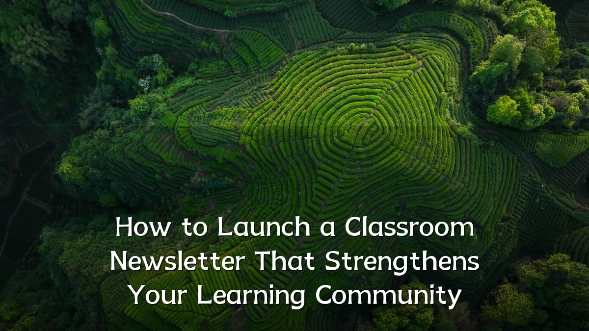 How to Launch a Classroom Newsletter That Strengthens Your Learning Community