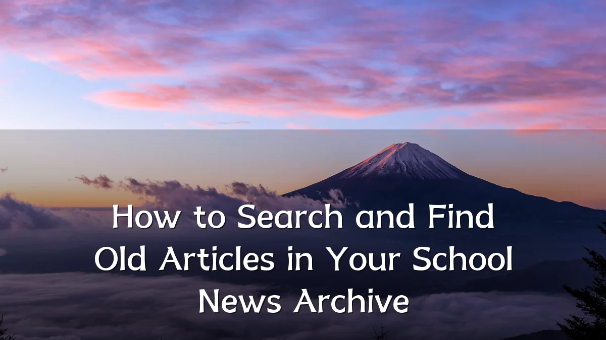 How to Search and Find Old Articles in Your School News Archive