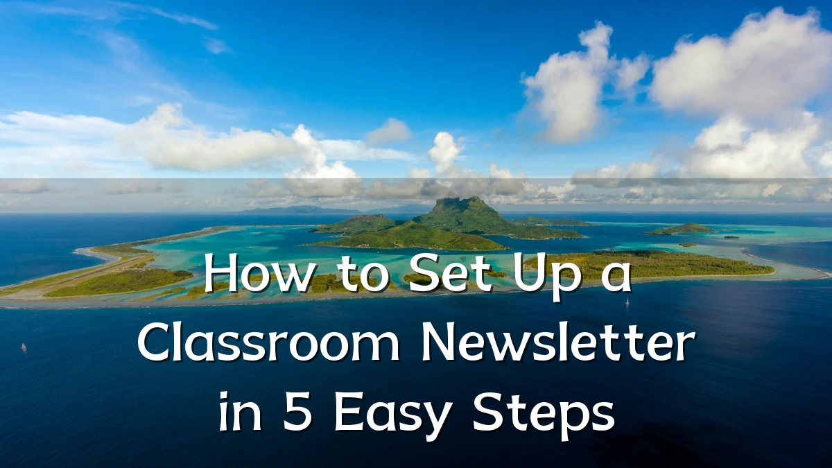 How to Set Up a Classroom Newsletter in 5 Easy Steps