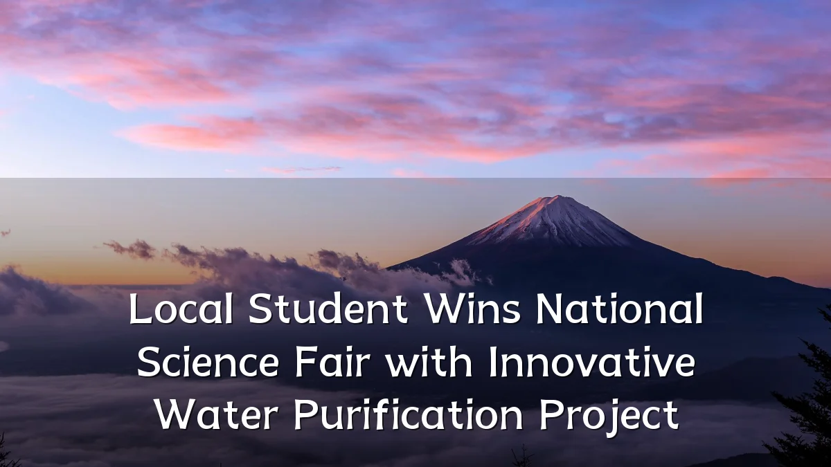 Local Student Wins National Science Fair with Innovative Water Purification Project