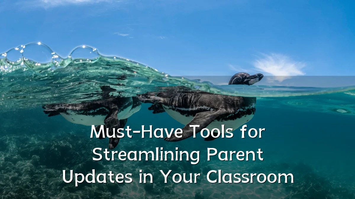 Must-Have Tools for Streamlining Parent Updates in Your Classroom