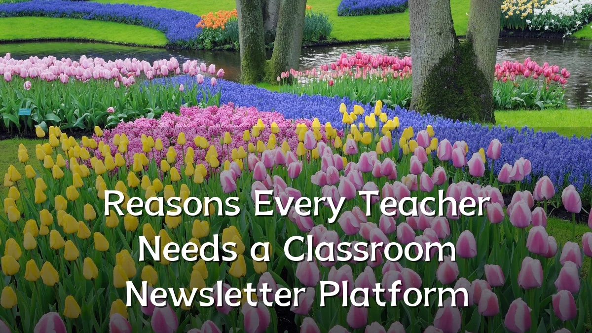 Reasons Every Teacher Needs a Classroom Newsletter Platform