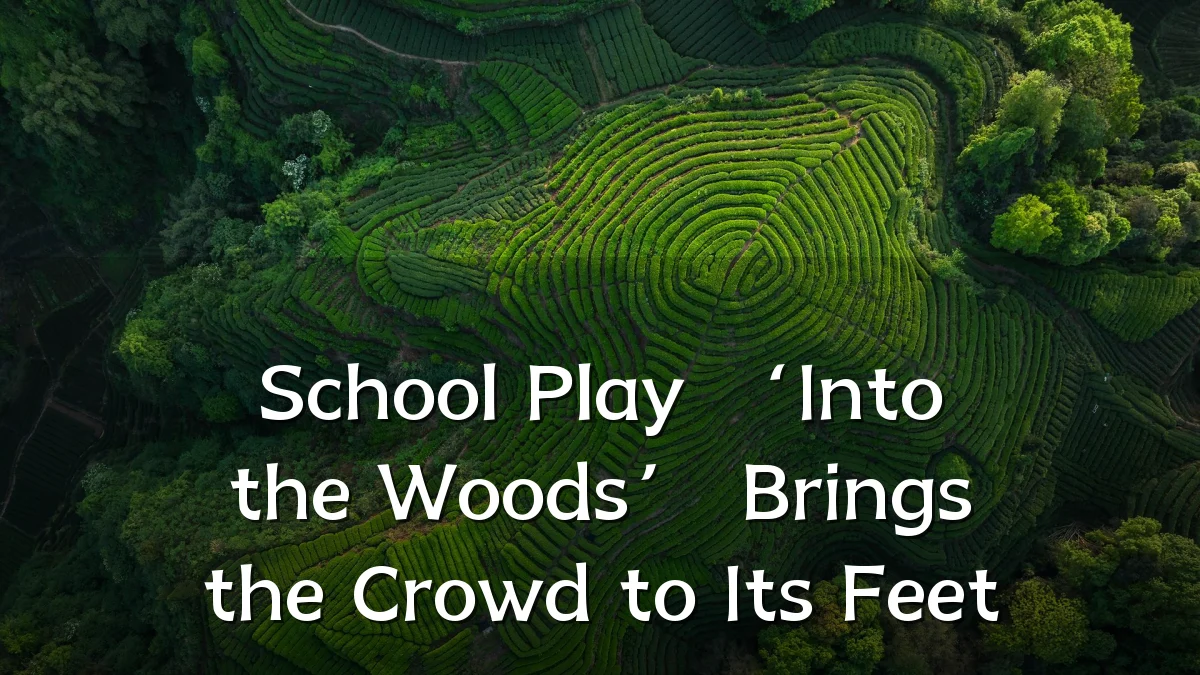 School Play ‘Into the Woods’ Brings the Crowd to Its Feet
