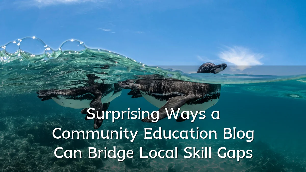 Surprising Ways a Community Education Blog Can Bridge Local Skill Gaps