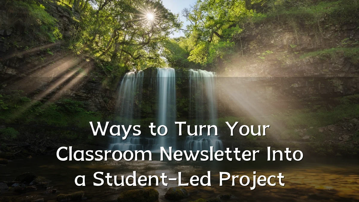 Ways to Turn Your Classroom Newsletter Into a Student-Led Project