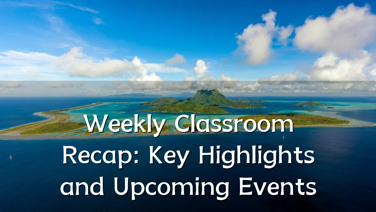 Weekly Classroom Recap: Key Highlights and Upcoming Events