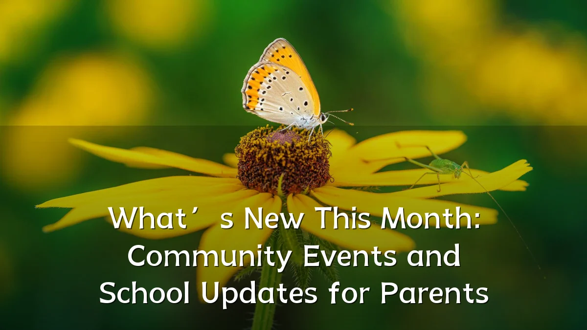 What’s New This Month: Community Events and School Updates for Parents